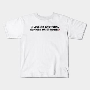 I love my emotional support water bottle Kids T-Shirt